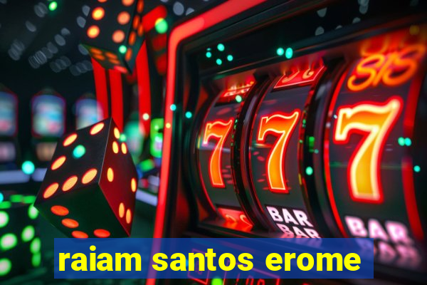 raiam santos erome